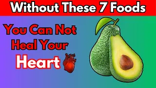 Without These 7 Foods You Can Not Heal Your Heart || Healthy Nutrition