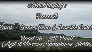 #NowPlaying : Lemon Tree - Kaiak Acoustic Cover | Road To : Mt. Panit (Vinzons, Camarines Norte)