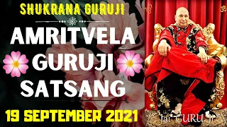 GURUJI AMRITVELA || 19 SEPTEMBER 2021 || SUNDAY🙏JAI GURU JI🙏 SHUKRANA GURUJI | GURUJI PARIVAAR