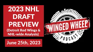 2023 NHL DRAFT PREVIEW - Winged Wheel Podcast - June 25th, 2023