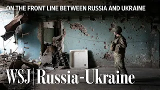 WSJ Travels to Eastern Ukraine Front Line After Russia Flexes Muscles | WSJ