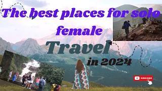 The best places for solo female travel in 2024