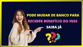 Pode mudar de banco para receber  beneficio do INSS?