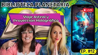 Biblioteca Planetaria (12) 📚✨- Viaje Astral y Proyección Holográfica|| Naty Faviano - Andrea Barnabé