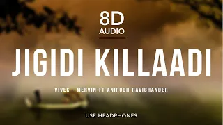 Jigidi Killaadi - Vivek - Mervin ft Anirudh Ravichander | 8D Audio