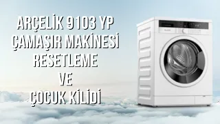 Arçelik Çamaşır Makinesi Resetleme ve Hata Kodu Silme | Çocuk Kilidi Ayarları | Arçelik 9103 YP