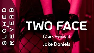 Jake Daniels - Two Face (Dark) (s l o w e d  +  r e v e r b) "Take all control when I give you my😈"