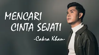 Cakra Khan - Mencari Cinta Sejati | Lirik Lagu