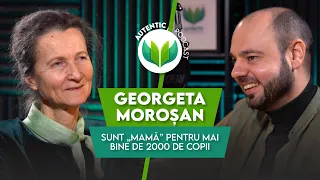 Sunt „mamă” pentru mai bine de 2000 de copii | AUTENTIC podcast #42 cu Georgeta Moroșan
