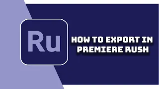 How To Export In Adobe Premiere Rush/Tutorial Tuesday