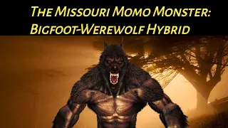 The Missouri Momo Monster: Bigfoot-Werewolf Hybrid