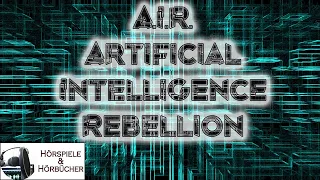 AIR-Artificial Intelligence Rebellion - Hörspiel