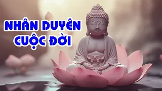 NHÂN DUYÊN CUỘC ĐỜI - TÙY DUYÊN ĐỐI DIỆN - NHẸ GÁNH ƯU PHIỀN