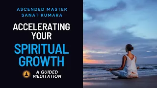 How To Accelerate Your Spiritual Growth   A Guided Meditation with Ascended Master Sanat Kumara