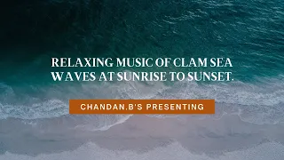 Relaxing Music of clam sea waves at sunrise to sunset.#Ocean, #Waves,#Rocks,#Surfing,#Water