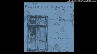 PRAYER FOR CLEANSING - THE TRAGEDY (FULL EP)