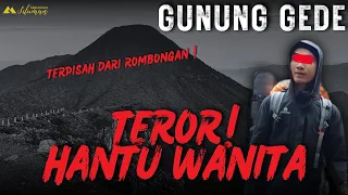 NGERI ! Kisah Pendaki Diteror Hantu Wanita dan Terpisah dari rombongan di GUNUNG GEDE PANGRANGO