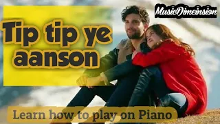 Tip tip ye ansoo |Yeh Dil Mera| Drama |OST| HUM TV Drama tip tip ye ansoo || - Piano Notes