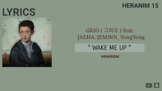 [Han-Rom] Grio ( 그리오 ) feat. Jaeha, Jeminn, YongYong — " WAKE ME UP " / 가사
