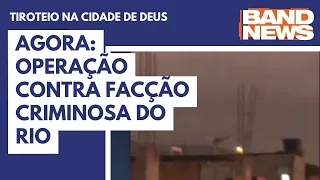 Agora: Operação contra facção criminosa do Rio