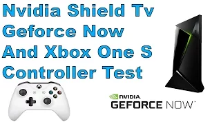 Nvidia Shield Tv Geforce Now And Xbox One S Controller Test