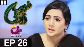 Ghareebzaadi - Episode 26 | A Plus ᴴᴰ Drama | Suzzaine Fatima, Shakeel Ahmed, Ghazala Kaife