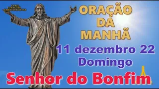 Oração da Manhã e para todo dia 11 de dezembro de 2022, Domingo, Nosso Senhor do Bonfim