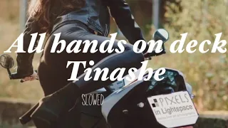 All hands on deck — Tinashe —(slowed)