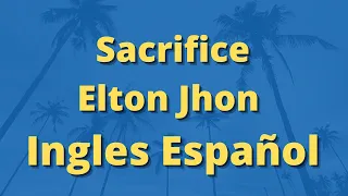 Sacrifice Elton John letra español ingles