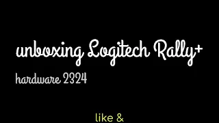 unboxing Logitech Rally + Plus