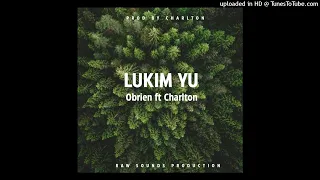 Lukim Yu (2022)-Obrien ft Charlton (Prod By Charlton)