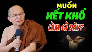 MUỐN HẾT KHỔ Làm Gì Đây? Nên Nghe Để Sống An vui, Hạnh Phúc Hơn | Sư Giác Nguyên - Sư Toại Khanh