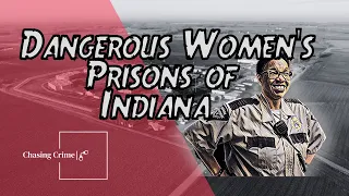 Women’s Prisons of Indiana: A Brief Look Inside