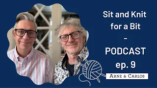 Sit and Knit for a Bit on a Sunday - Episode 9 - ARNE & CARLOS
