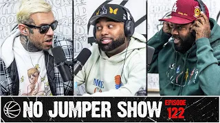 The No Jumper Show Ep. 122