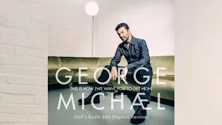 GEORGE MICHAEL - This Is How (We Want You To Get High) [SteP's Radio Edit] [Explicit Version]