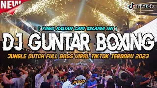 DJ GUNTAR BOXING VIRAL TIKTOK YANG KALIAN CARI SELAMA INI !! JUNGLE DUTCH DISCO REMIX 2024