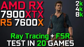 RX 7900 XTX + R5 7600X | Test in 20 Games | Ray Tracing & FSR Test | 1440p - 4k - 8k