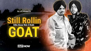 STILL ROLLIN : GOAT | Sidhu Moose Wala X Shubh | New Punjabi Mashup | Prod By Dj Jit