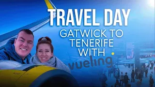 TRAVEL DAY! London Gatwick to Tenerife South with Vueling! ✈️ ☀️