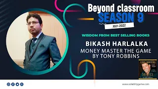 Beyond Classroom Season 9- Wisdom From Books- MONEY Master The Game- Explained by Bikash Harlalka