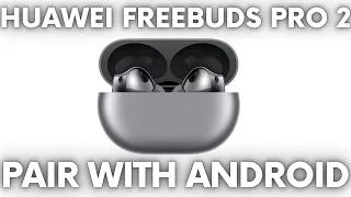 How to Pair Huawei FreeBuds Pro 2 with Android Phone - Connect FreeBuds Pro 2 to any Android Device