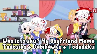 Who is Izuku? My boyfriend! Meme||past Tododeku|| Mha X Gacha