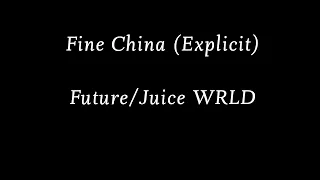 Future/Juice WRLD - Fine China (Explicit) (Lyrics / Lyric Video)