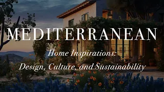Guide to Captivating Mediterranean Home Inspirations: Design, Culture, and Sustainability