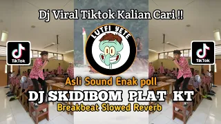 DJ Skidibom Plat KT Breakbeat Slowed Reverb Fyp Viral TIKTOK Terbaru 2023