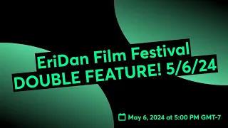 EriDan Film Festival DOUBLE FEATURE! 5/6/24