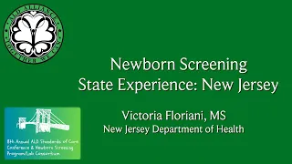 13 - Newborn Screening State Experience: New Jersey by Victoria Floriani (MS, NJ Dept of Health)