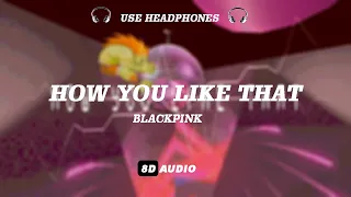BLACKPINK - 'How You Like That' (8D AUDIO) 🎧