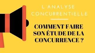 L’analyse concurrentielle : comment faire son étude de la concurrence ?